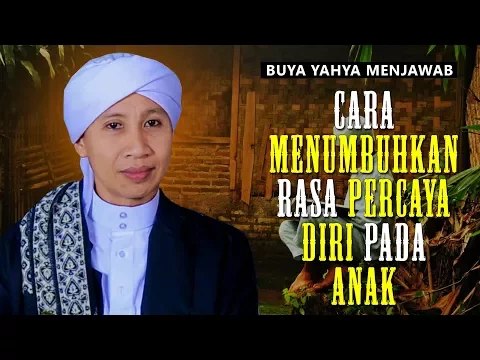 Download MP3 Cara Menumbuhkan Rasa Percaya Diri Pada Anak - Buya Yahya Menjawab