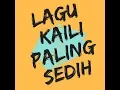 Lagu LAGU KAILI PALING SEDIH