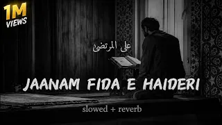 jaanam fida e haideri slowed u0026 reverb sadiq hussain