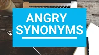75 Synonyms for Angry