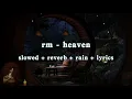 Download Lagu rm - heaven (slowed + reverb + rain + lyrics)