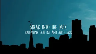 Download BREAK INTO THE DARK - Valentine feat. Rui and afro Jack (UNOFFICIAL LYRICS VIDEO) MP3