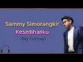 Download Lagu Sammy Simorangkir _ Engkau masih yang terindah (lirik lagu) || Kesedihanku