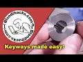 Three Ways To Cut Keyways No special tools