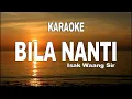 Lagu KARAOKE - BILA NANTI - ISAK WAANG SIR