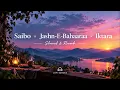 Saibo x Jashn-E-Bahaaraa x Iktara | Slowed & Reverb | Lofi Mashup | Lofi Echoes