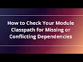How to Check Your Module Classpath for Missing or Conflicting Dependencies