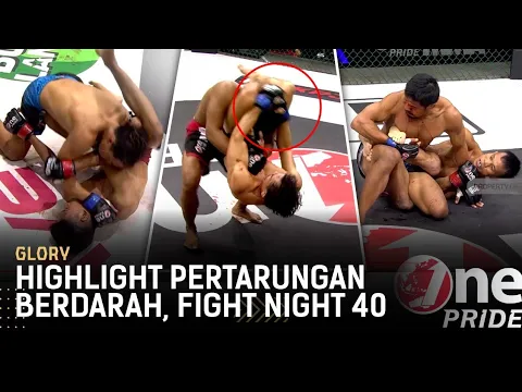 Sampai Meneteskan Darah! Highlight Pertarungan Sangat Keras di Fight Night 40 || One Pride Glory