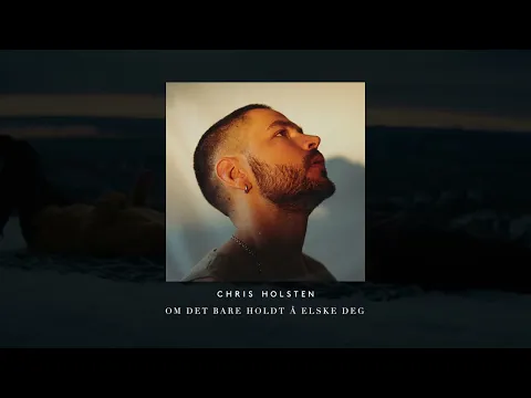 Download MP3 Chris Holsten - Om det bare holdt å elske deg (Official Audio) - roser