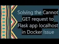 Solving the Cannot GET request to Flask app localhost in Docker Issue