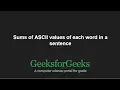 Sums of ASCII values of each word in a sentence GeeksforGeeks