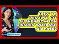 How To Resolve Git Authentication Issues With SSH Or PATs - Server Logic Simplified