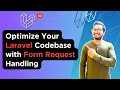 6 Optimize Your Laravel Codebase with Form Request Handling