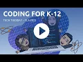 Tech Tuesday - Coding for K-12