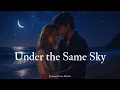 Download Lagu Under the Same Sky ❤️ | Heartfelt Romantic Love Song for Distance \u0026 Destiny (Official Audio)