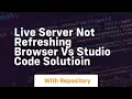 live server not refreshing browser vs studio code solutioin