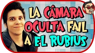 CÁMARA OCULTA FAIL A EL RUBIUS