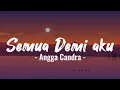 Lagu SEMUA DEMI KAMU🎶 - ANGGA CANDRA - ( Lyrics )