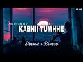 Download Lagu Kabhii Tumhhe - Lofi (Slowed + Reverb) | Darshan Raval | SR Lofi
