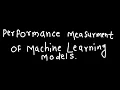 Performance Measurement of Performance Measurement of ML models