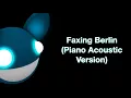 Faxing Berlin (piano acoustic version) - deadmau5