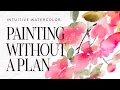 Intuitive Watercolor Florals No Reference No Plan