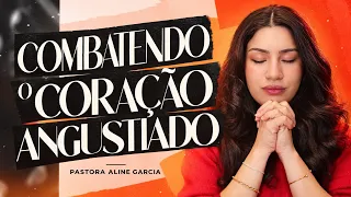 ORAÇÃO AO VIVO AGORA: COMBATENDO O CORAÇÃO ANGUSTIADO | PASTORA ALINE GARCIA