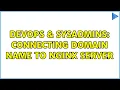 DevOps SysAdmins connecting domain name to nginx server 2 Solutions