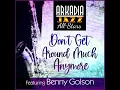 Don't Get Around Much Anymore (feat. Buster Williams & Carl Allen) - Arkadia Jazz All-Stars, Benny Golson & Mulgrew Miller