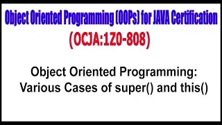 OCJA 1Z0 - 808 Object Oriented Programming Various Cases of super and this