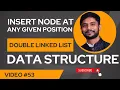 Insertion at Any Position in Doubly Linked List DSA Tutorial in Hindi