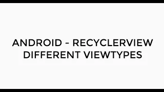 ANDROID - RECYCLERVIEW DIFFERENT VIEWTYPES TUTORIAL IN JAVA