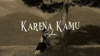 karena kamu geisha slowed reverb lyrics 