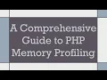 A Comprehensive Guide to PHP Memory Profiling