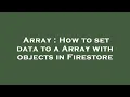 Array How to set data to a Array with objects in Firestore