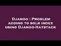 Django Problem adding to solr index using Django-Haystack