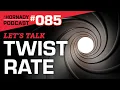 Ep 085 - Let s Talk Twist Rate