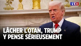Lâcher l'OTAN, Trump y pense sérieusement｜LCI