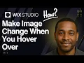 How To Make Image Change When You Hover Over in Wix Studio 2025 Tutorial