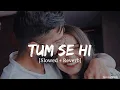 Download Lagu Tum Se Hi [ Slowed + Reverb ] | Jab We Met | Lofi Song |