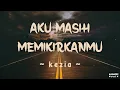 Download Lagu Kezia - Aku Masih Memikirakanmu | 1 Jam
