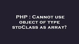 PHP Cannot use object of type stdClass as array