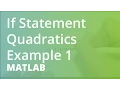 MATLAB If Statement Quadratics Example 1