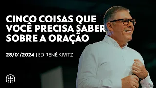 Cinco coisas que você precisa saber sobre a oração | Ed René Kivitz | 28 de janeiro de 2024