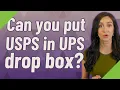 Can you put USPS in UPS drop box
