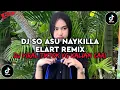 DJ SO ASU NAYKILLA SLOWED BY ELART REMIX VIRAL TIKTOK TERBARU 2025 YG KALIAN CARI