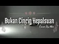 Bukan Cincin Kepalsuan - Selfi LIDA || Cover by Abii