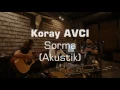 Koray Avcı - Sorma (Akustik)