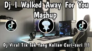 dj i walked away for you mashup dj viral tik tok yang kalian cari cari 