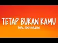 Download Lagu Raisa, Rony Parulian - Tetap Bukan Kamu (Lirik Lagu)